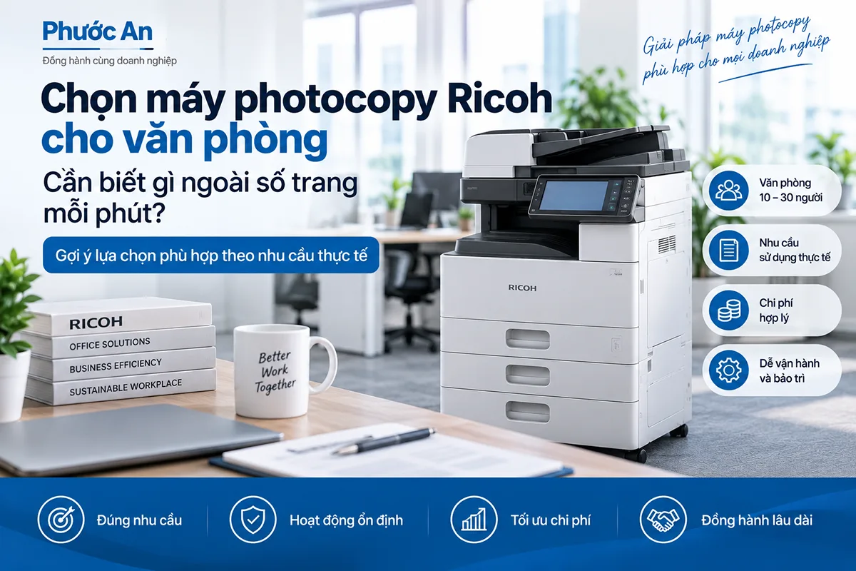 Chọn máy photocopy Ricoh cho văn phòng: Cần biết gì ngoài số trang mỗi phút?